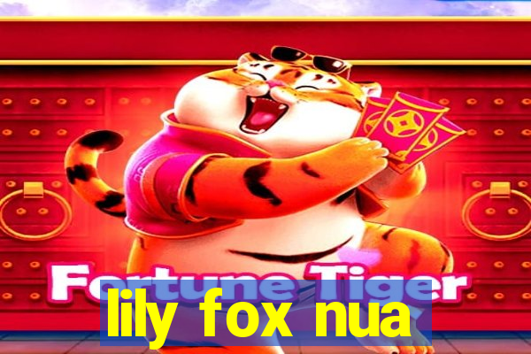 lily fox nua